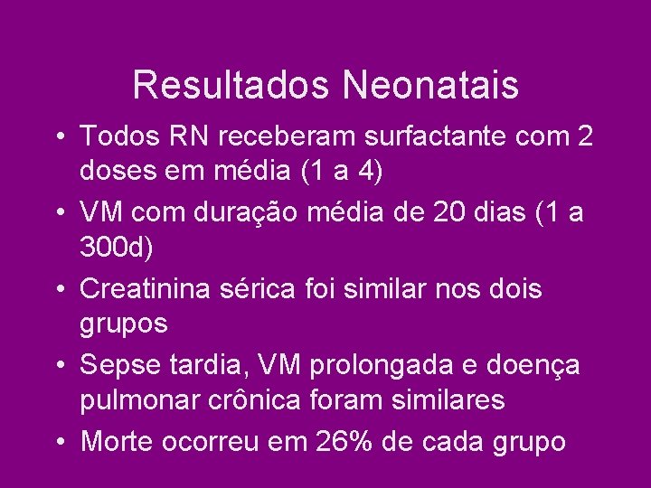 Resultados Neonatais • Todos RN receberam surfactante com 2 doses em média (1 a Resultados Neonatais • Todos RN receberam surfactante com 2 doses em média (1 a