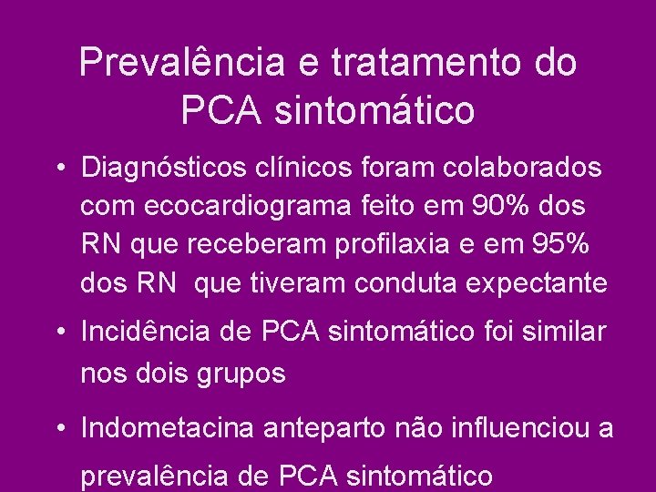 Prevalência e tratamento do PCA sintomático • Diagnósticos clínicos foram colaborados com ecocardiograma feito Prevalência e tratamento do PCA sintomático • Diagnósticos clínicos foram colaborados com ecocardiograma feito