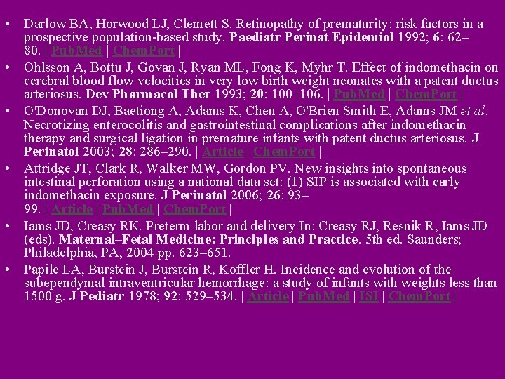 • Darlow BA, Horwood LJ, Clemett S. Retinopathy of prematurity: risk factors in • Darlow BA, Horwood LJ, Clemett S. Retinopathy of prematurity: risk factors in