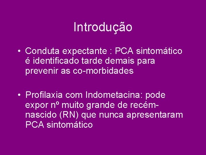 Introdução • Conduta expectante : PCA sintomático é identificado tarde demais para prevenir as Introdução • Conduta expectante : PCA sintomático é identificado tarde demais para prevenir as