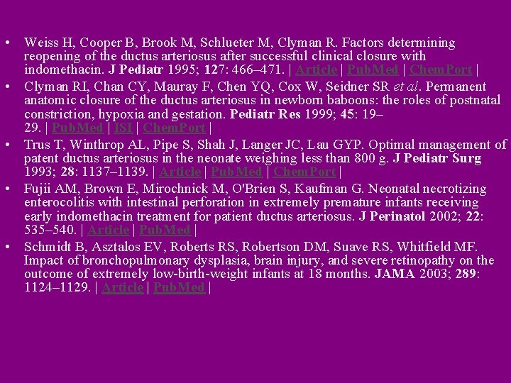 • Weiss H, Cooper B, Brook M, Schlueter M, Clyman R. Factors determining • Weiss H, Cooper B, Brook M, Schlueter M, Clyman R. Factors determining