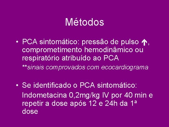 Métodos • PCA sintomático: pressão de pulso , comprometimento hemodinâmico ou respiratório atribuído ao Métodos • PCA sintomático: pressão de pulso , comprometimento hemodinâmico ou respiratório atribuído ao
