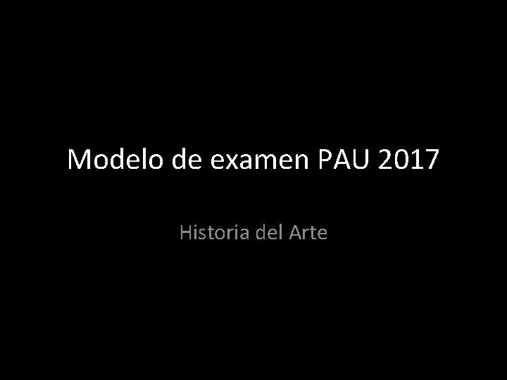 Modelo de examen PAU 2017 Historia del Arte Modelo de examen PAU 2017 Historia del Arte