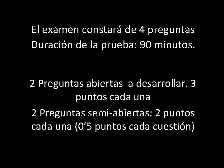 El examen constará de 4 preguntas Duración de la prueba: 90 minutos. 2 Preguntas El examen constará de 4 preguntas Duración de la prueba: 90 minutos. 2 Preguntas