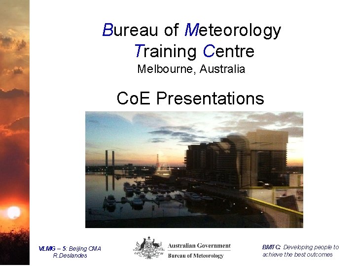 Bureau of Meteorology Training Centre Melbourne, Australia Co. E Presentations VLMG – 5: Beijing