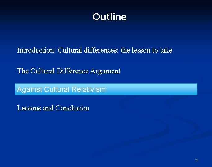 Outline Introduction: Cultural differences: the lesson to take The Cultural Difference Argument Against Cultural