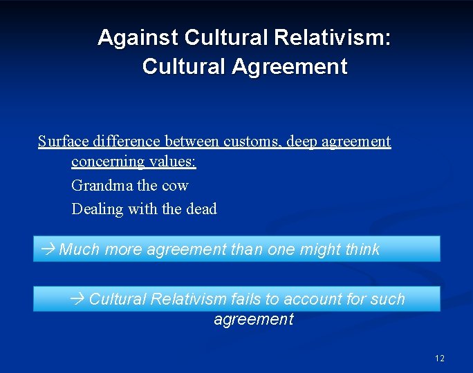 Against Cultural Relativism: Cultural Agreement Surface difference between customs, deep agreement concerning values: Grandma