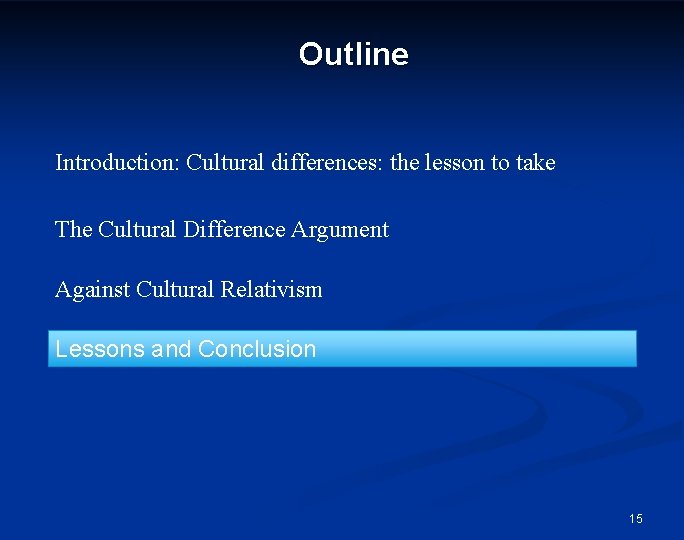 Outline Introduction: Cultural differences: the lesson to take The Cultural Difference Argument Against Cultural