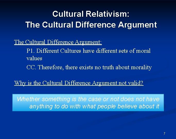 Cultural Relativism: The Cultural Difference Argument: P 1. Different Cultures have different sets of