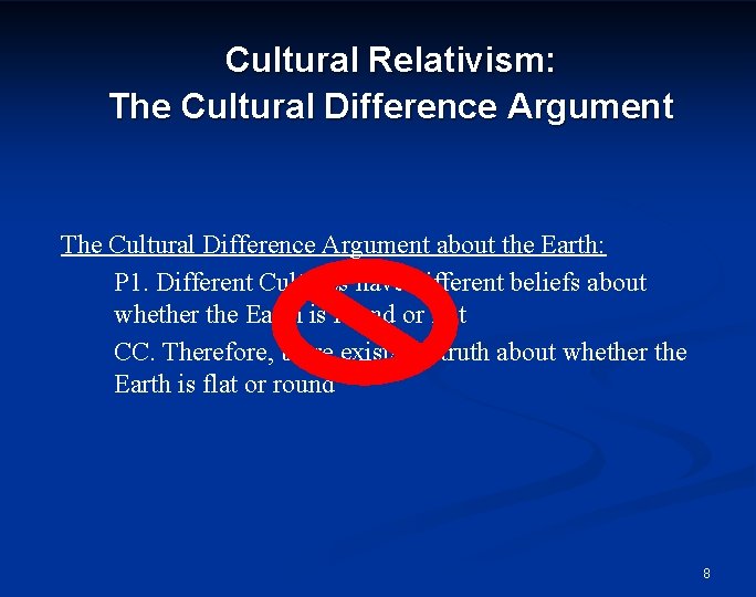 Cultural Relativism: The Cultural Difference Argument about the Earth: P 1. Different Cultures have