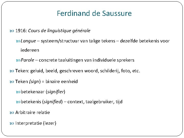 Ferdinand de Saussure 1916: Cours de linguistique générale Langue – systeem/structuur van talige tekens