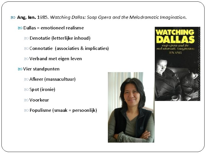  Ang, Ien. 1985. Watching Dallas: Soap Opera and the Melodramatic Imagination. Dallas =