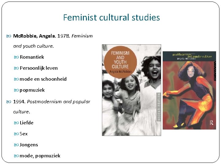 Feminist cultural studies Mc. Robbie, Angela. 1978. Feminism and youth culture. Romantiek Persoonlijk leven