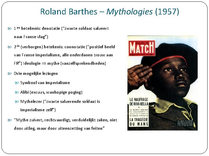 Roland Barthes – Mythologies (1957) 1 ste betekenis: denotatie (“zwarte soldaat salueert naar Franse