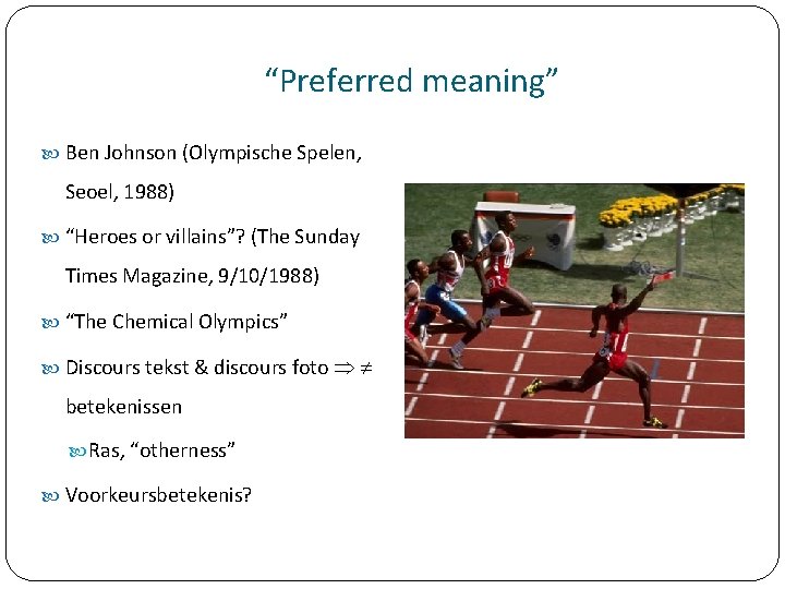 “Preferred meaning” Ben Johnson (Olympische Spelen, Seoel, 1988) “Heroes or villains”? (The Sunday Times