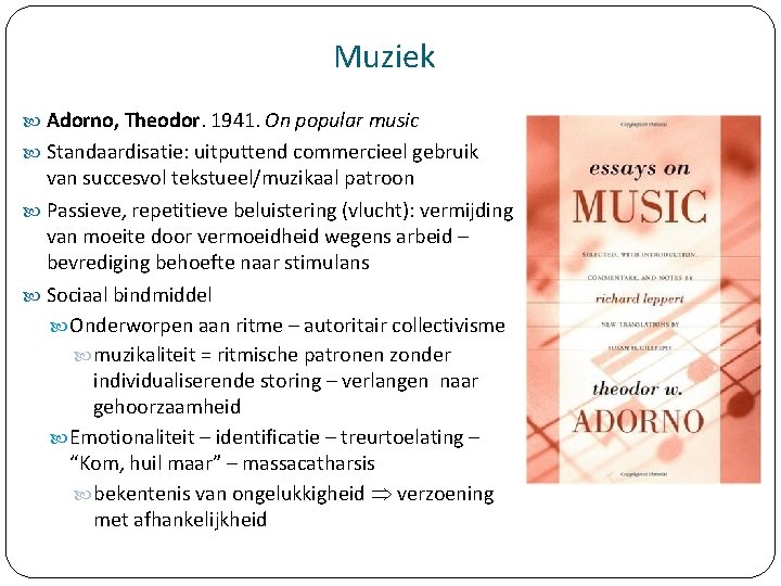 Muziek Adorno, Theodor. 1941. On popular music Standaardisatie: uitputtend commercieel gebruik van succesvol tekstueel/muzikaal