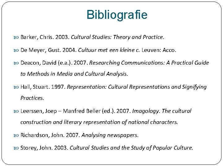 Bibliografie Barker, Chris. 2003. Cultural Studies: Theory and Practice. De Meyer, Gust. 2004. Cultuur
