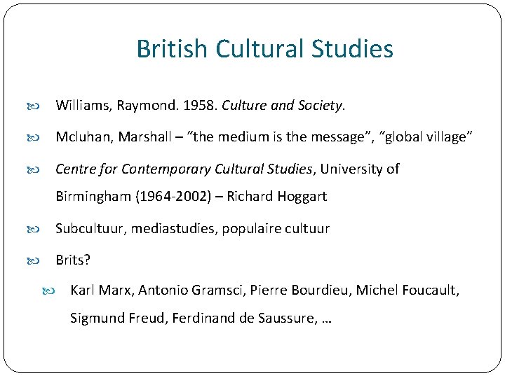 British Cultural Studies Williams, Raymond. 1958. Culture and Society. Mcluhan, Marshall – “the medium