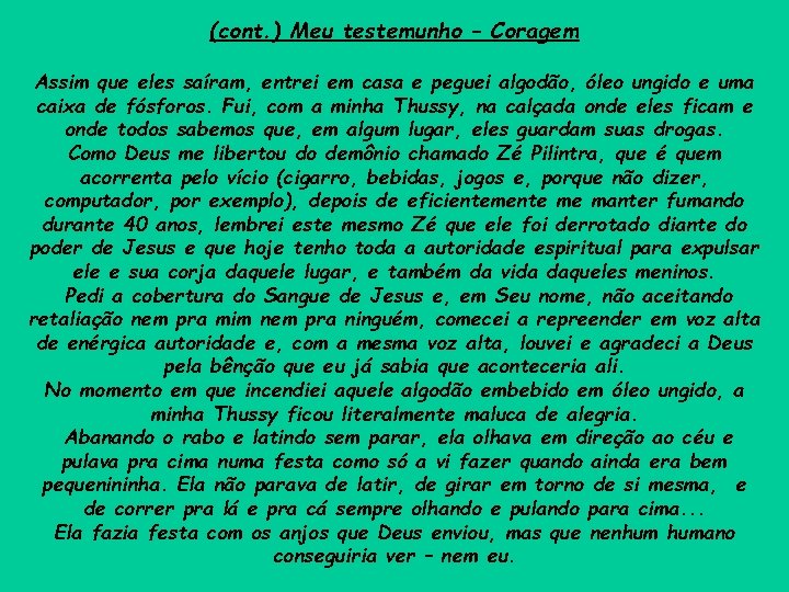 (cont. ) Meu testemunho – Coragem Assim que eles saíram, entrei em casa e