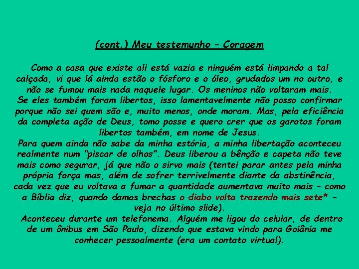 (cont. ) Meu testemunho – Coragem Como a casa que existe ali está vazia