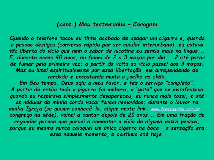 (cont. ) Meu testemunho – Coragem Quando o telefone tocou eu tinha acabado de