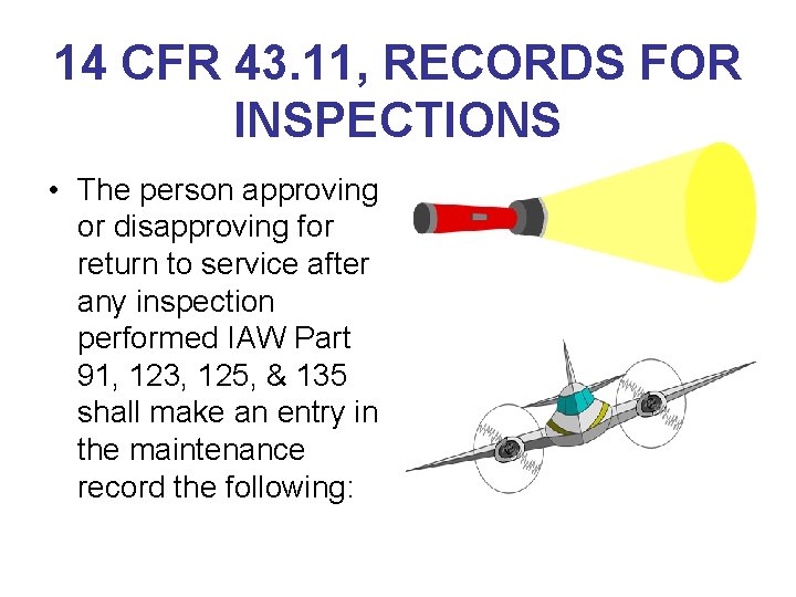 14 CFR 43. 11, RECORDS FOR INSPECTIONS • The person approving or disapproving for
