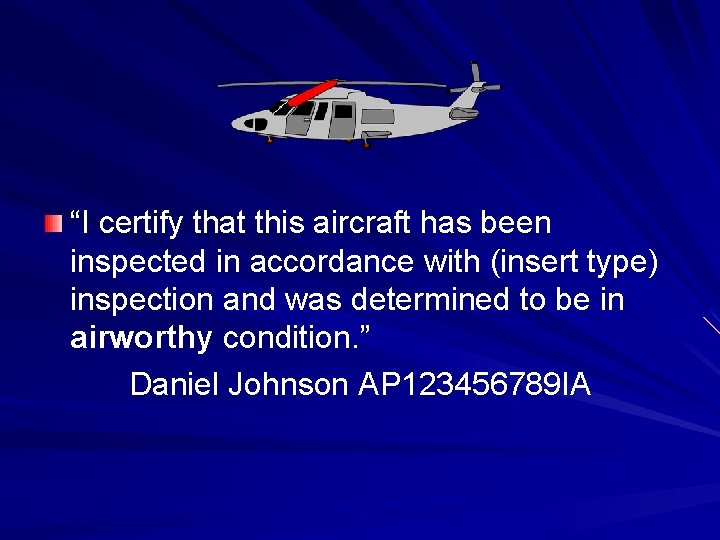 “I certify that this aircraft has been inspected in accordance with (insert type) inspection