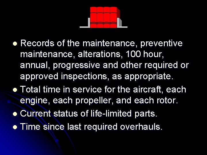 Records of the maintenance, preventive maintenance, alterations, 100 hour, annual, progressive and other required
