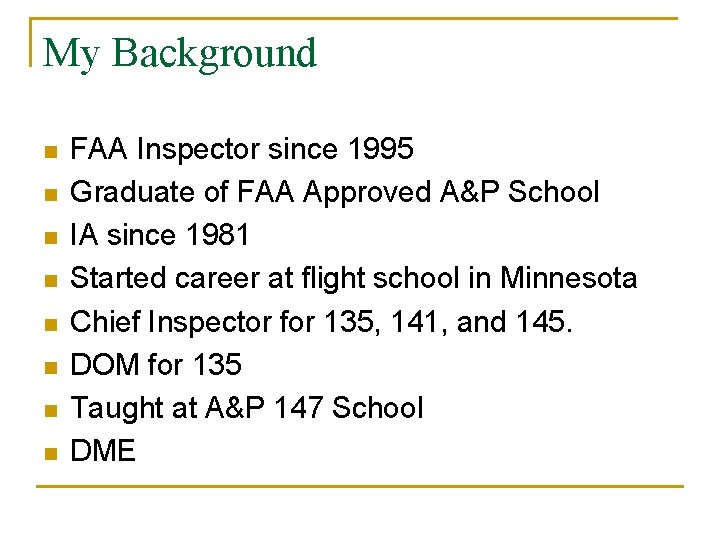 My Background n n n n FAA Inspector since 1995 Graduate of FAA Approved