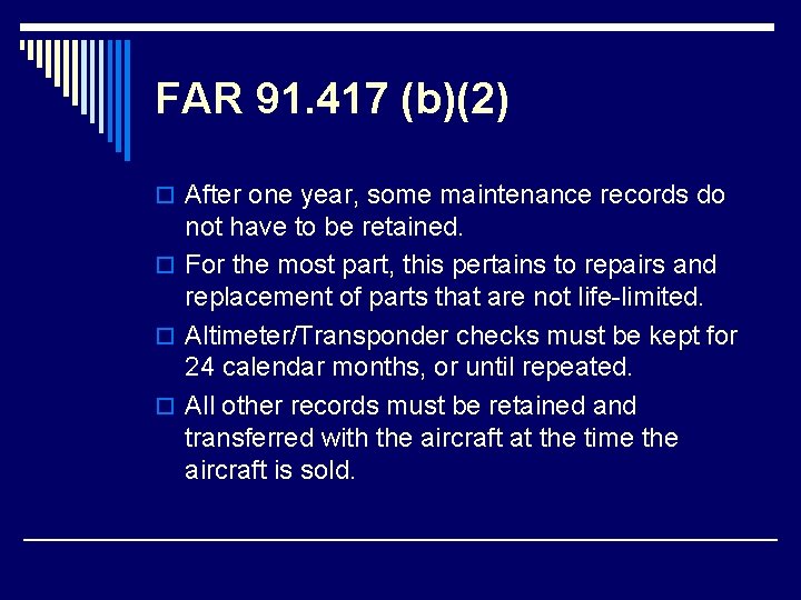 FAR 91. 417 (b)(2) o After one year, some maintenance records do not have