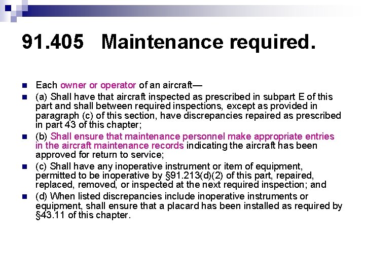 91. 405 Maintenance required. n n n Each owner or operator of an aircraft—