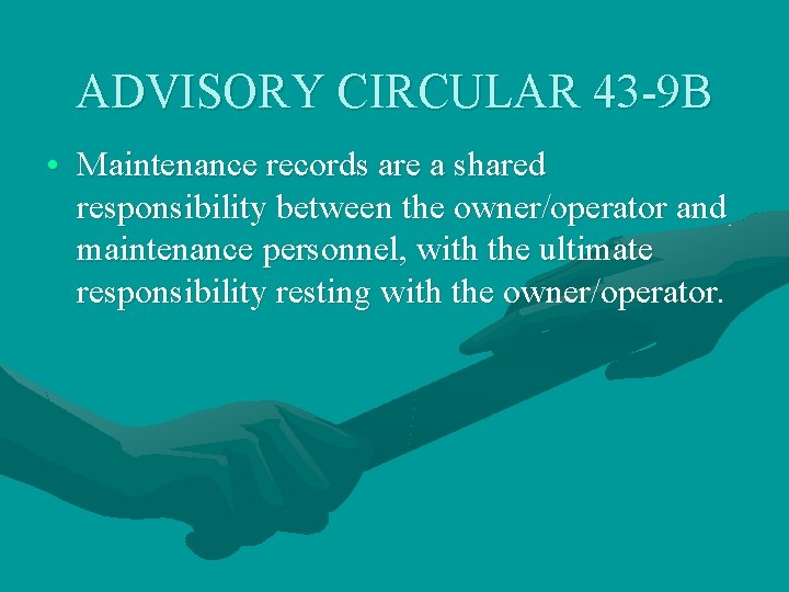 ADVISORY CIRCULAR 43 -9 B • Maintenance records are a shared responsibility between the