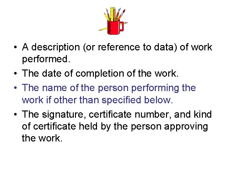  • A description (or reference to data) of work performed. • The date