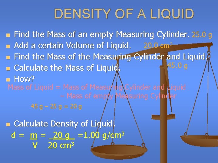 DENSITY OF A LIQUID n n n Find the Mass of an empty Measuring