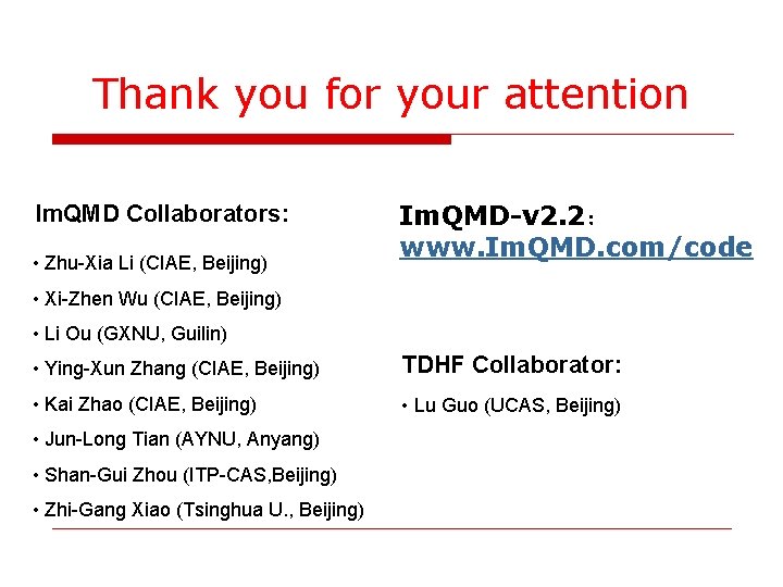 Thank you for your attention Im. QMD Collaborators: • Zhu-Xia Li (CIAE, Beijing) Im.