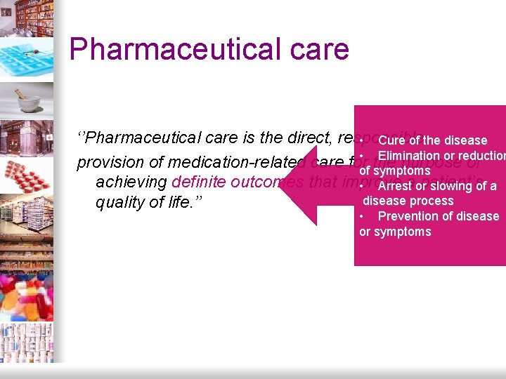 Pharmaceutical care ‘’Pharmaceutical care is the direct, responsible • Cure of the disease •