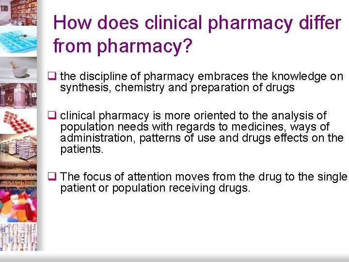 How does clinical pharmacy differ from pharmacy? q the discipline of pharmacy embraces the