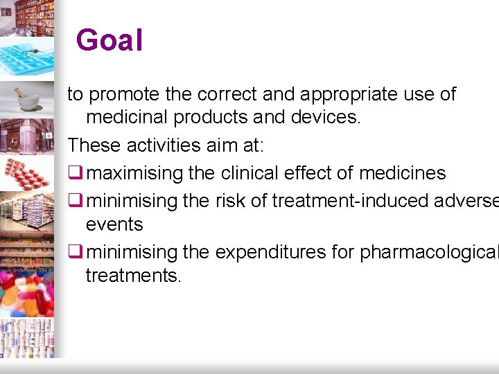 Goal to promote the correct and appropriate use of medicinal products and devices. These Goal to promote the correct and appropriate use of medicinal products and devices. These