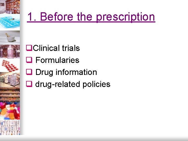 1. Before the prescription q. Clinical trials q Formularies q Drug information q drug-related 1. Before the prescription q. Clinical trials q Formularies q Drug information q drug-related