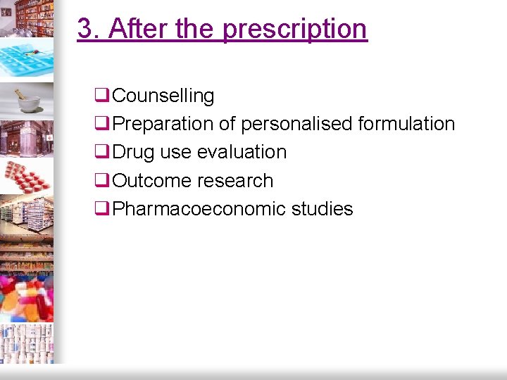 3. After the prescription q. Counselling q. Preparation of personalised formulation q. Drug use 3. After the prescription q. Counselling q. Preparation of personalised formulation q. Drug use