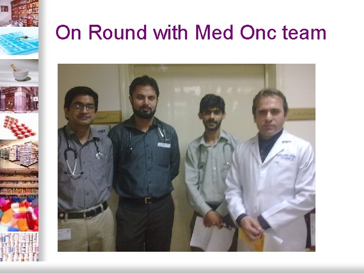 On Round with Med Onc team 