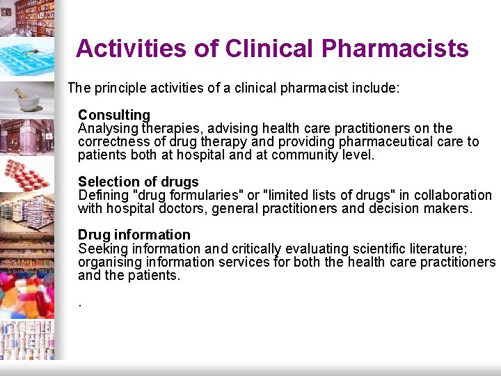 Activities of Clinical Pharmacists The principle activities of a clinical pharmacist include: Consulting Analysing