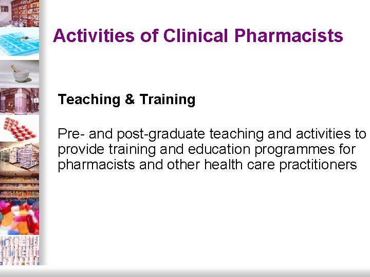 Activities of Clinical Pharmacists. Teaching & Training Pre- and post-graduate teaching and activities to