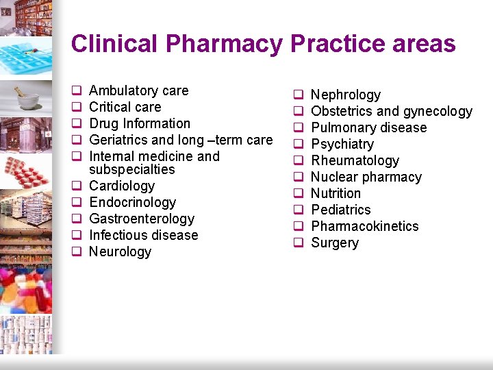 Clinical Pharmacy Practice areas q q q q q Ambulatory care Critical care Drug