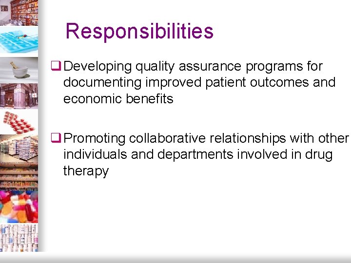 Responsibilities q Developing quality assurance programs for documenting improved patient outcomes and economic benefits