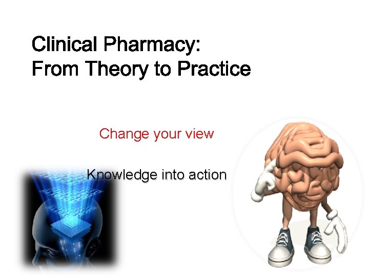 Change your view Knowledge into action Change your view Knowledge into action