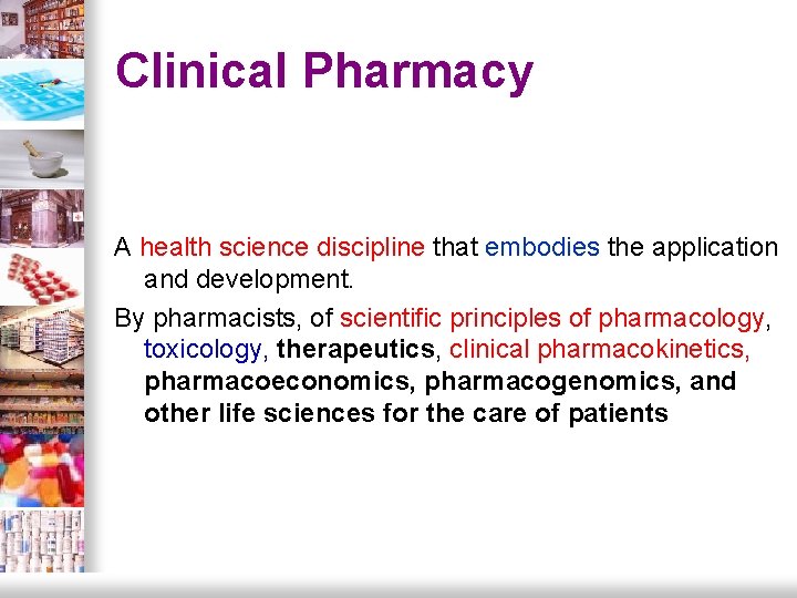 Clinical Pharmacy A health science discipline that embodies the application and development. By pharmacists,