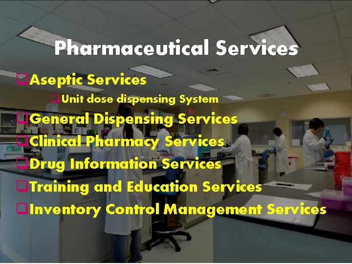 Pharmaceutical Services q. Aseptic Services q. Unit dose dispensing System q. General Dispensing Services Pharmaceutical Services q. Aseptic Services q. Unit dose dispensing System q. General Dispensing Services