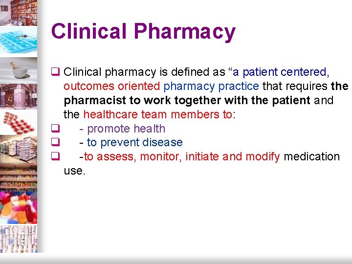 Clinical Pharmacy q Clinical pharmacy is defined as “a patient centered, outcomes oriented pharmacy Clinical Pharmacy q Clinical pharmacy is defined as “a patient centered, outcomes oriented pharmacy