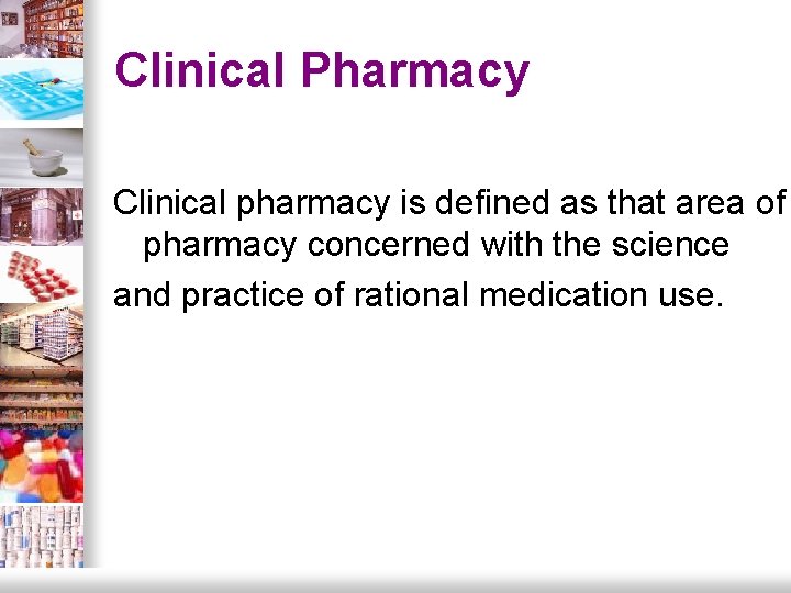 Clinical Pharmacy Clinical pharmacy is defined as that area of pharmacy concerned with the